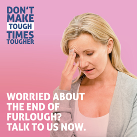 Worried about the end of furlough? Talk to us now